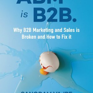 ABM is B2B: Why B2B Marketing and Sales is Broken