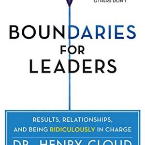 Boundaries for Leaders: Results, Relationships, and Being Ridiculously in Charge