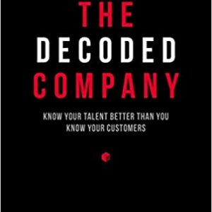 The Decoded Company: Know Your Talent Better Than You Know Your Customers