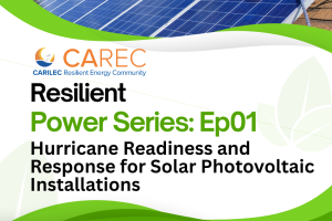 CAREC Resilient Power Series: Episode 1-Hurricane Readiness and Response for Solar Photovoltaic Installations